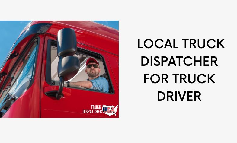Local Truck Dispatcher for Truck Driver